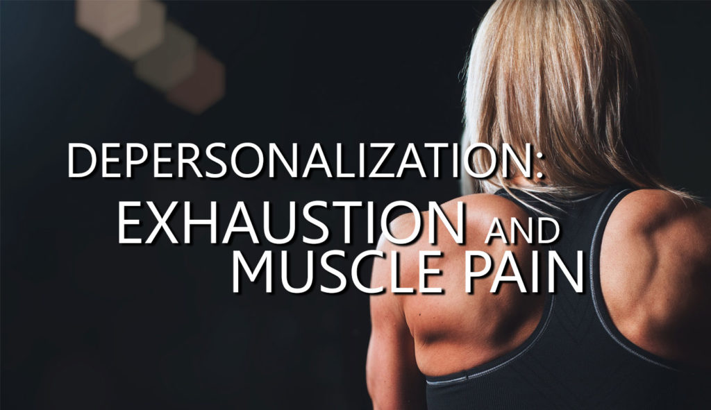 DepersonalizationExhaustionMusclePain Depersonalization Manual