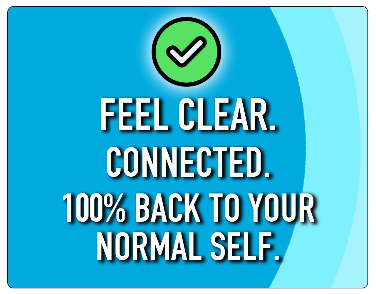 Feel clear and connected. Recover from DPDR – 100% back to your normal self again